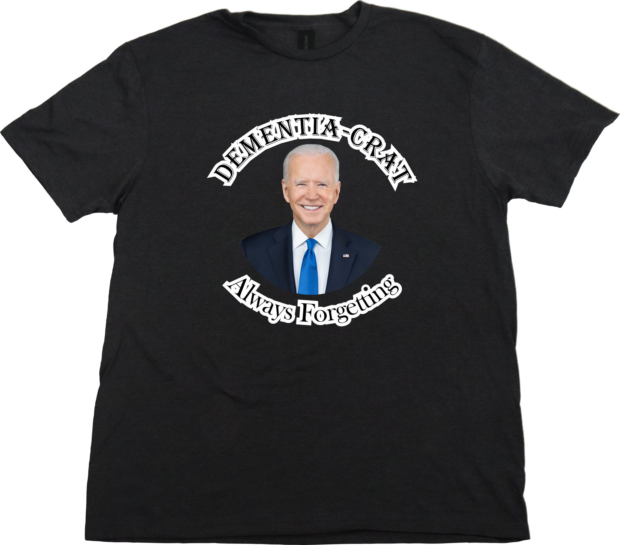 Dementia-Crat, Always Forgetting, Joe Biden, T Shirt