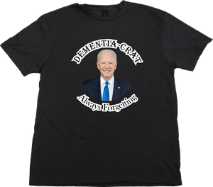 Dementia-Crat, Always Forgetting, Joe Biden, T Shirt