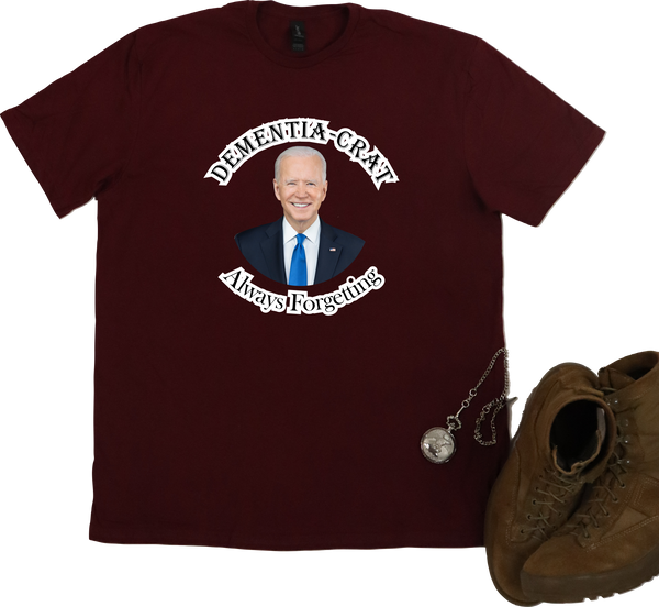 Dementia-Crat, Always Forgetting, Joe Biden, T Shirt