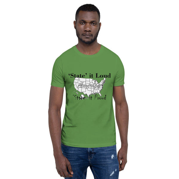 State it Loud and Proud Unisex Shirt