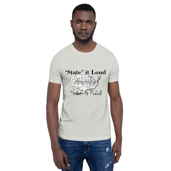 State it Loud and Proud Unisex Shirt